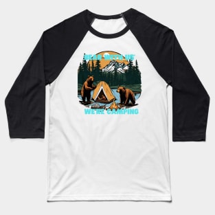 "Bear with Us, We're Camping" tee is your quirky companion for outdoor escapades, featuring a charming bear design that adds a touch of wilderness charm to your adventures Baseball T-Shirt